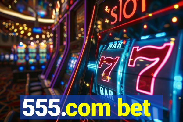 555.com bet